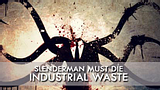 Slenderman Must Die: Industrial Waste